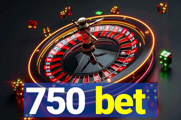 750 bet